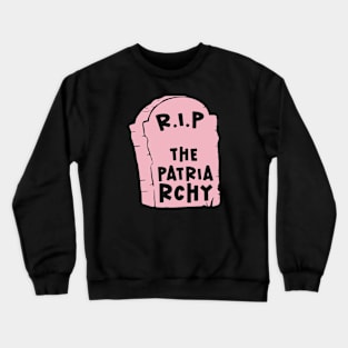 R.I.P The Patriarchy Crewneck Sweatshirt